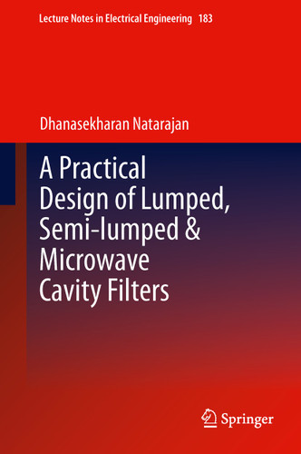 A Practical Design of Lumped, Semi-lumped & Microwave Cavity Filters (Lecture Notes in Electrical Engineering #183) book cover by Dhanasekharan Natarajan