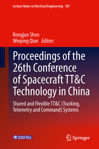 Proceedings of the 26th Conference of Spacecraft TT&C Technology in China: Shared and Flexible TT&C (Tracking, Telemetry and Command) Systems (Lecture Notes in Electrical Engineering #187) book cover by 