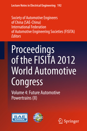 Proceedings of the FISITA 2012 World Automotive Congress: Volume 4: Future Automotive Powertrains (II) (Lecture Notes in Electrical Engineering #192) book cover by 