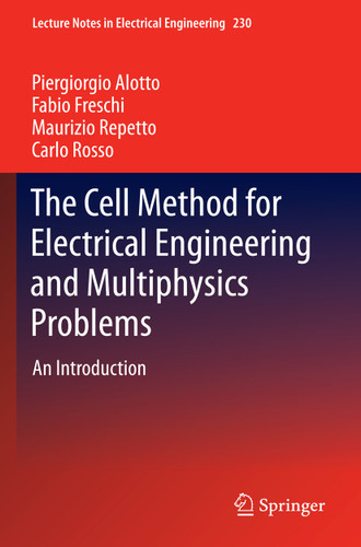 The Cell Method for Electrical Engineering and Multiphysics Problems: An Introduction (Lecture Notes in Electrical Engineering #230) book cover by Piergiorgio Alotto, Fabio Freschi, Maurizio Repetto, Carlo Rosso