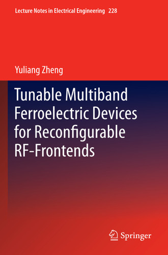 Tunable Multiband Ferroelectric Devices for Reconfigurable RF-Frontends (Lecture Notes in Electrical Engineering #228) book cover by Yuliang Zheng