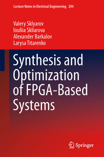 Synthesis and Optimization of FPGA-Based Systems (Lecture Notes in Electrical Engineering #294) book cover by Valery Sklyarov, Iouliia Skliarova, Alexander Barkalov, Larysa Titarenko