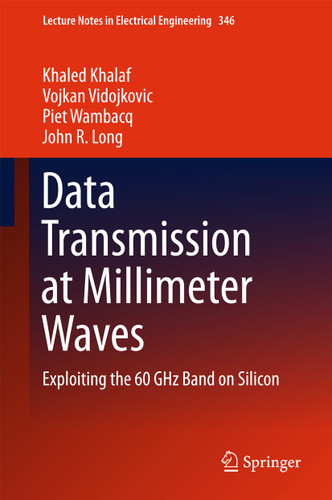 Data Transmission at Millimeter Waves: Exploiting the 60 GHz Band on Silicon (Lecture Notes in Electrical Engineering #346) book cover by Khaled Khalaf, Vojkan Vidojkovic, Piet Wambacq, John R. Long