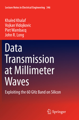Data Transmission at Millimeter Waves: Exploiting the 60 GHz Band on Silicon (Lecture Notes in Electrical Engineering #346) book cover by Khaled Khalaf, Vojkan Vidojkovic, Piet Wambacq, John R. Long