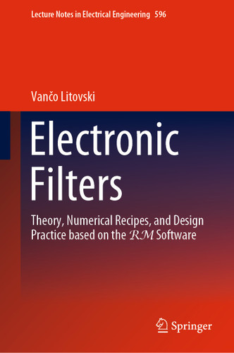 Electronic Filters: Theory, Numerical Recipes, and Design Practice based on the RM Software (Lecture Notes in Electrical Engineering #596) book cover by Vančo Litovski