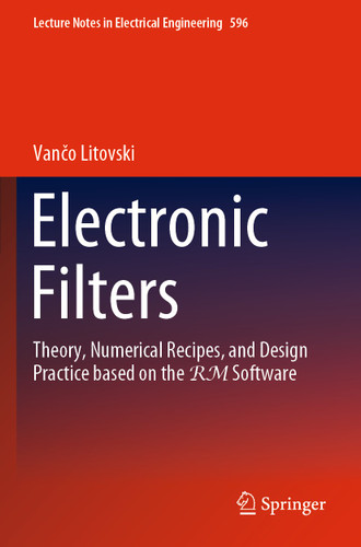 Electronic Filters: Theory, Numerical Recipes, and Design Practice based on the RM Software (Lecture Notes in Electrical Engineering #596) book cover by Vančo Litovski
