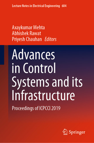 Advances in Control Systems and its Infrastructure: Proceedings of ICPCCI 2019 (Lecture Notes in Electrical Engineering #604) book cover by 