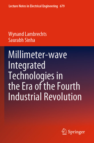 Millimeter-wave Integrated Technologies in the Era of the Fourth Industrial Revolution (Lecture Notes in Electrical Engineering #679) book cover by Wynand Lambrechts, Saurabh Sinha