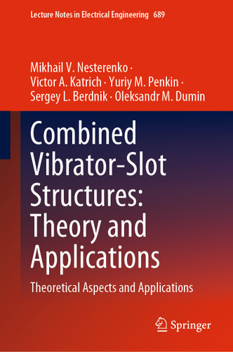 Combined Vibrator-Slot Structures: Theory and Applications: Theoretical Aspects and Applications (Lecture Notes in Electrical Engineering #689) book cover by Mikhail V. Nesterenko, Victor A. Katrich, Yuriy M. Penkin, Sergey L. Berdnik, Oleksandr M. Dumin