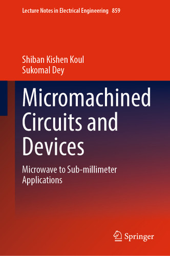 Micromachined Circuits and Devices: Microwave to Sub-millimeter Applications (Lecture Notes in Electrical Engineering #859) book cover by Shiban Kishen Koul, Sukomal Dey