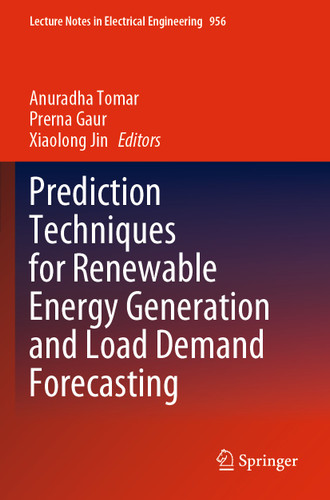 Prediction Techniques for Renewable Energy Generation and Load Demand Forecasting (Lecture Notes in Electrical Engineering #956) book cover by 