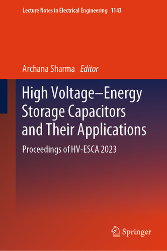 High Voltage–Energy Storage Capacitors and Their Applications: Proceedings of HV-ESCA 2023 (Lecture Notes in Electrical Engineering #1143) book cover by 