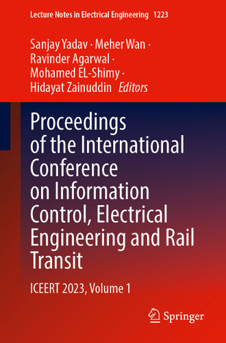 Proceedings of the International Conference on Information Control, Electrical Engineering and Rail Transit: ICEERT 2023, Volume 1 (Lecture Notes in Electrical Engineering #1223) book cover by 
