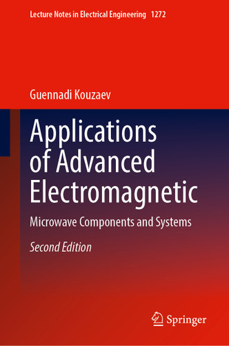 Applications of Advanced Electromagnetics: Microwave Components and Systems (Lecture Notes in Electrical Engineering #1272) book cover by Guennadi A. Kouzaev