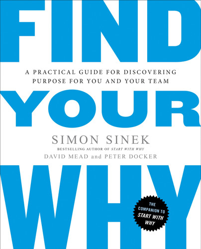 Find Your Why: A Practical Guide for Discovering Purpose for You and Your Team book cover by Simon Sinek, David Mead, Peter Docker