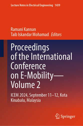 Proceedings of the International Conference on E-Mobility—Volume 2: ICEM 2024, September 11–12, Kota Kinabalu, Malaysia (Lecture Notes in Electrical Engineering #1439) book cover by 