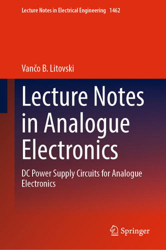 Lecture Notes in Analogue Electronics: DC Power Supply Circuits for Analogue Electronics (Lecture Notes in Electrical Engineering #1462) book cover by Vančo B. Litovski