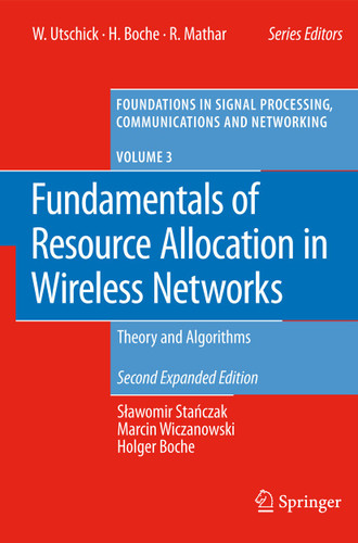 Fundamentals of Resource Allocation in Wireless Networks: Theory and Algorithms (Foundations in Signal Processing, Communications and Networking #3) book cover by Slawomir Stanczak, Marcin Wiczanowski, Holger Boche
