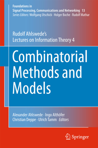 Combinatorial Methods and Models: Rudolf Ahlswede’s Lectures on Information Theory 4 (Foundations in Signal Processing, Communications and Networking #13) book cover by Rudolf Ahlswede