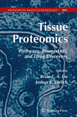 Tissue Proteomics: Pathways, Biomarkers, and Drug Discovery (Methods in Molecular Biology #441) book cover by 
