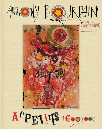 Appetites: A Cookbook book cover by Anthony Bourdain, Laurie Woolever