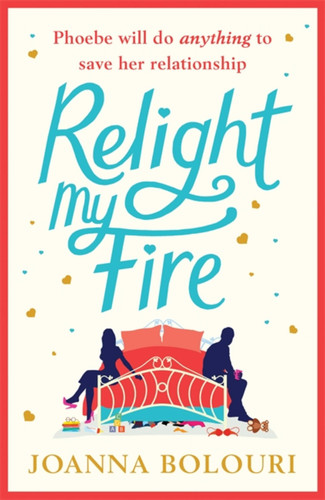 Relight My Fire: The naughtiest rom-com you will read this summer! book cover by Joanna Bolouri