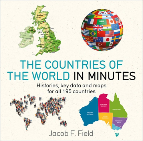 Countries of the World in Minutes: Histories, key data, and maps for all 195 countries (In MInutes) book cover by Jacob F. Field