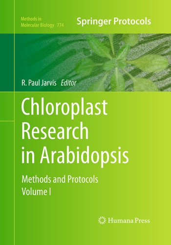 Chloroplast Research in Arabidopsis: Methods and Protocols, Volume I (Methods in Molecular Biology #774) book cover by 