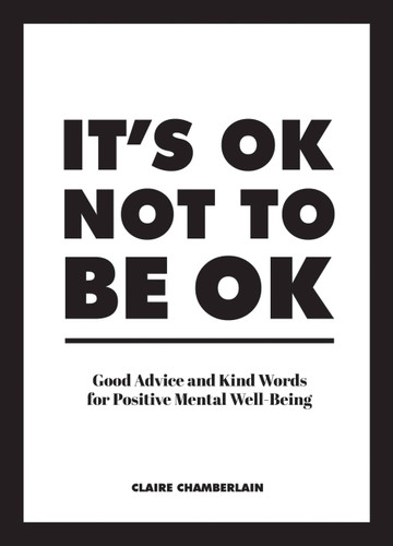 It's OK not to be OK: Good advice and kind words for positive mental well-being book cover by Claire Chamberlain