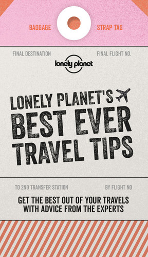 Lonely Planet's Best Ever Travel Tips: Packed with Tricks & Trade Secrets | Book the Best Flight Deals & Learn How to Budget | Make the Most of Your Next Trip (Lonely Planet) book cover by Lonely Planet