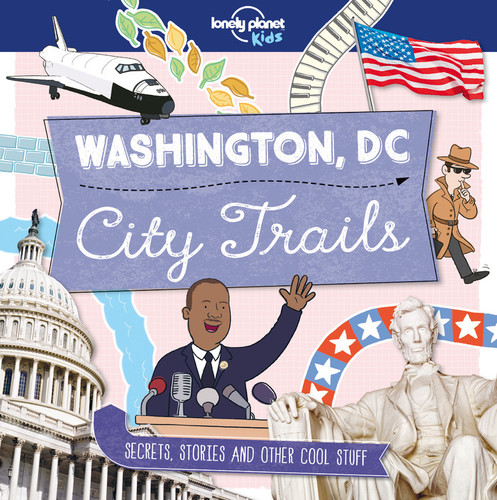 Lonely Planet Kids City Trails - Washington DC: Learn Facts, Secrets & Stories | Explore Places for History Buffs, Foodies & Culture Seekers | More Cities in the Series (Lonely Planet Kids) book cover by Moira Butterfield