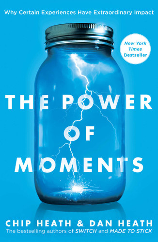 The Power of Moments: Why Certain Experiences Have Extraordinary Impact book cover by Chip Heath, Dan Heath