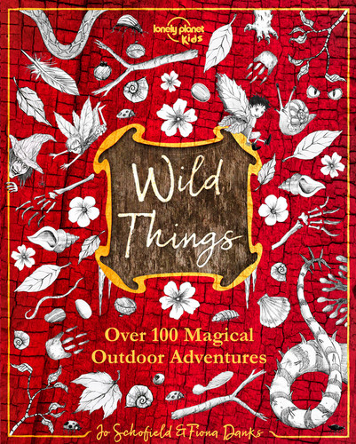 Lonely Planet Kids Wild Things: Over 100 Magical Outdoor Adventures | Brew Magic Potions, Create Fairy Fashions, Build Snow Unicorns | Fuel Your Kid's Imagination (Lonely Planet Kids) book cover by Lonely Planet Kids, Jo Schofield, Fiona Danks