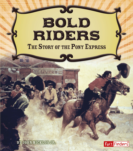 Bold Riders: The Story of the Pony Express (Adventures on the American Frontier) book cover by John Micklos Jr.