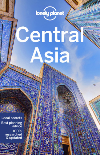 Lonely Planet Central Asia: Plan the Trip of a Lifetime | Detailed Itineraries & Maps | Insider Tips | Covers Uzbekistan, Kazakhstan, Kyrgyzstan, Tajikistan and Turkmenistan (Travel Guide) book cover by Mark Elliott, Anna Kaminski, Bradley Mayhew, Stephen Lioy