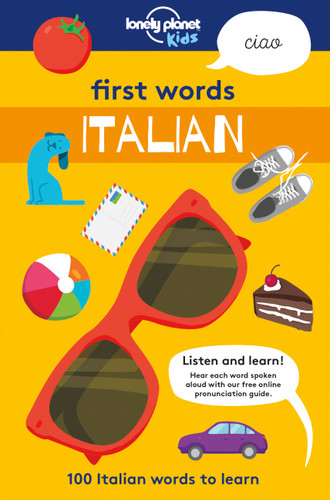 Lonely Planet Kids First Words - Italian: 100 Words to Learn & Use When Traveling | Food, Transport, Animals, Weather | Features Bold Illustrations & Pronunciation Guide (Lonely Planet Kids) book cover by Lonely Planet Kids