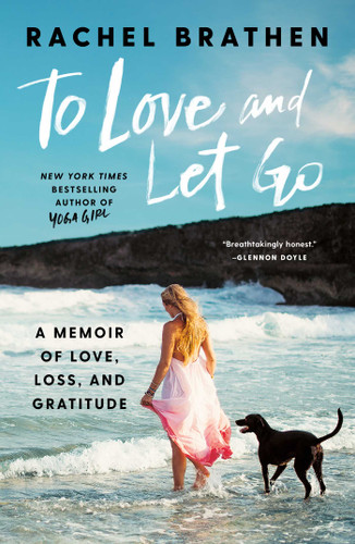 To Love and Let Go: A Memoir of Love, Loss, and Gratitude book cover by Rachel Brathen