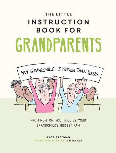 The Little Instruction Book for Grandparents: Tongue-in-Cheek Advice for Surviving Grandparenthood book cover by Kate Freeman
