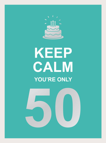 Keep Calm You're Only 50: Wise Words for a Big Birthday book cover by Summersdale