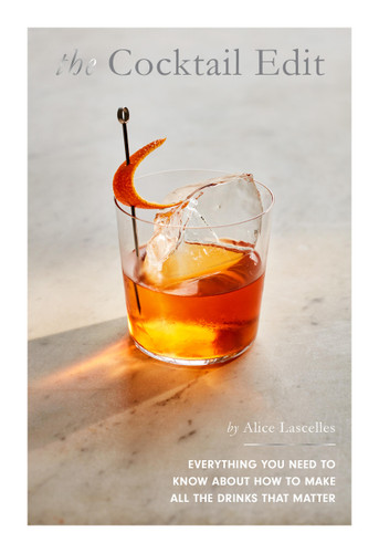 The Cocktail Edit: Everything You Need to Know About How to Make All the Drinks that Matter book cover by Alice Lascelles