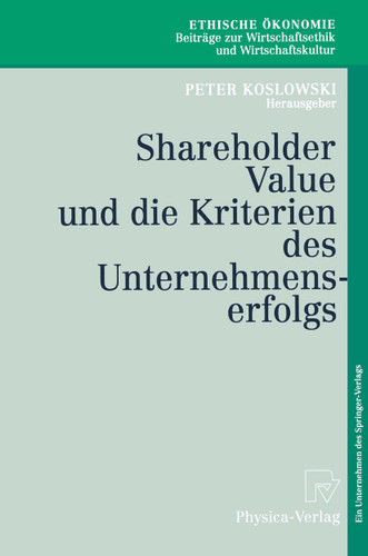 Shareholder Value und die Kriterien des Unternehmenserfolgs (Ethische Ökonomie. Beiträge zur Wirtschaftsethik und Wirtschaftskultur #4) book cover by 