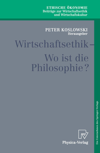 Wirtschaftsethik: Wo ist die Philosophie? (Ethische Ökonomie. Beiträge zur Wirtschaftsethik und Wirtschaftskultur #5) book cover by 