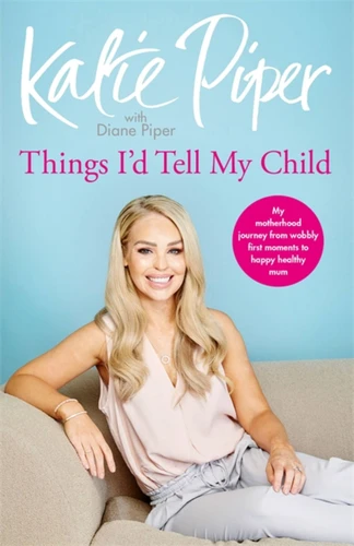 Things I'd Tell My Child book cover by Katie Piper