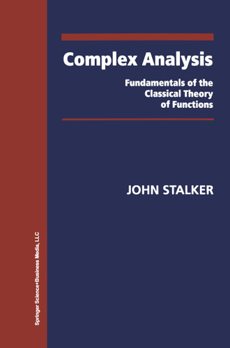 Complex Analysis: Fundamentals of the Classical Theory of Functions (Modern Birkhäuser Classics) book cover by John Stalker