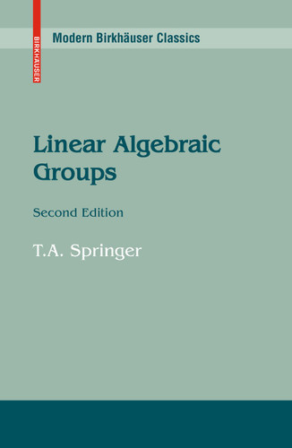 Linear Algebraic Groups (Modern Birkhäuser Classics) book cover by T.A. Springer
