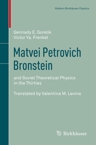 Matvei Petrovich Bronstein: and Soviet Theoretical Physics in the Thirties (Modern Birkhäuser Classics) book cover by Gennady Gorelik, Victor Ya. Frenkel