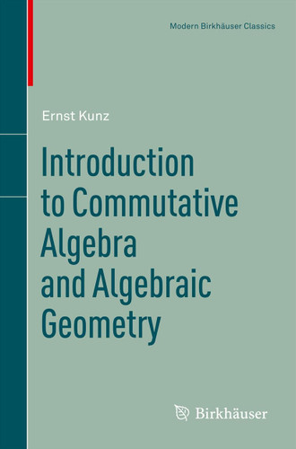 Introduction to Commutative Algebra and Algebraic Geometry (Modern Birkhäuser Classics) book cover by Ernst Kunz