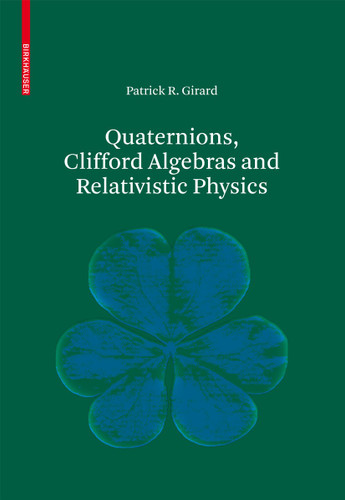 Quaternions, Clifford Algebras and Relativistic Physics book cover by Patrick R. Girard