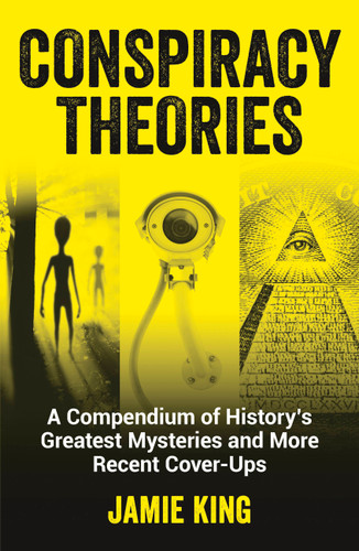 Conspiracy Theories: A Compendium of History's Greatest Mysteries and More Recent Cover-ups book cover by Jamie King