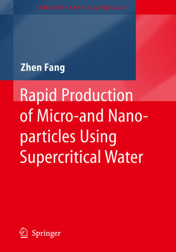 Rapid Production of Micro- and Nano-particles Using Supercritical Water (Engineering Materials) book cover by Zhen Fang